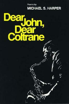 Dear John Dear Coltrane: Poems by Michael S. Harper
