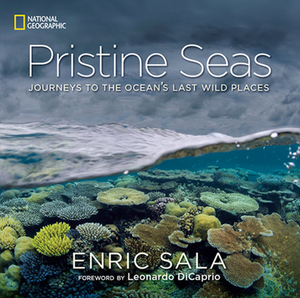 Pristine Seas: Journeys to the Ocean's Last Wild Places by Enric Sala