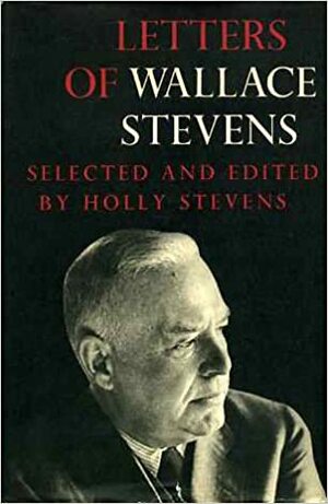 Letters Wallace Stevens by Holly Stevens, Wallace J. Stevens