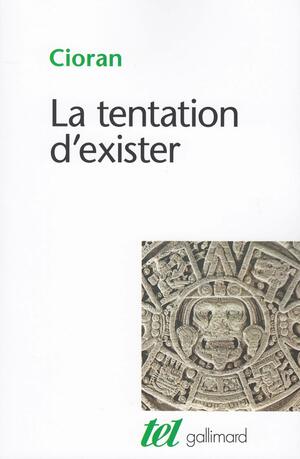 La tentation d'exister by E.M. Cioran