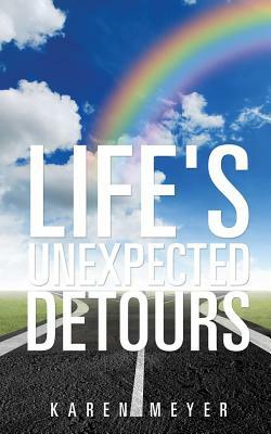 Life's Unexpected Detours by Karen Meyer