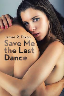 Save Me the Last Dance by James R. Dixon