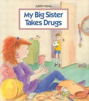 My Big Sister Takes Drugs by Judith Vigna