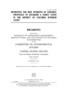 Promoting the best interests of children: proposals to establish a family court in the District of Columbia Superior Court by United States Congress, United States Senate, Committee on Governmental Affa (senate)