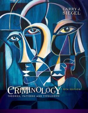 Criminology: Theories, Patterns and Typologies by Larry J. Siegel