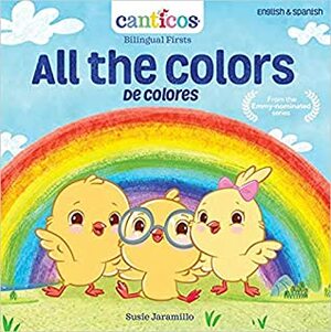 All the Colors / De Colores (Canticos Bilingual Nursery Rhymes) by Susie Jaramillo