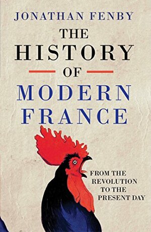 The History of Modern France: From the Revolution to the Present Day by Jonathan Fenby