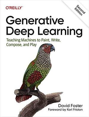 Generative Deep Learning by David Foster, David Foster