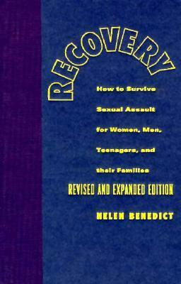 Recovery: How to Survive Sexual Assault for Women, Men, Teenagers, and Their Friends and Family by Helen Benedict, Susan Brison