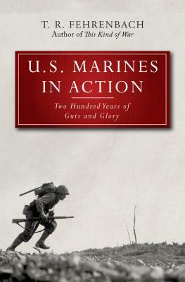 U.S. Marines in Action: Two Hundred Years of Guts and Glory by T. R. Fehrenbach