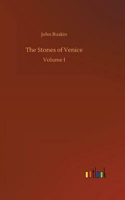 The Stones of Venice by John Ruskin