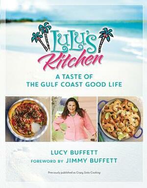 LuLu's Kitchen: A Taste of the Gulf Coast Good Life by Jimmy Buffett, Lucy Buffett
