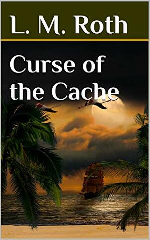 Curse of the Cache by L.M. Roth