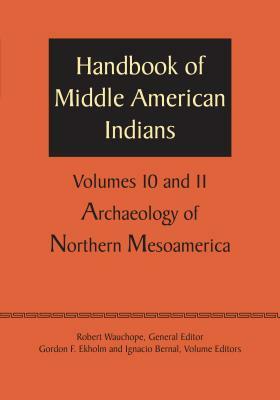 Handbook of Middle American Indians, Volumes 10 and 11: Archaeology of Northern Mesoamerica by Robert Wauchope