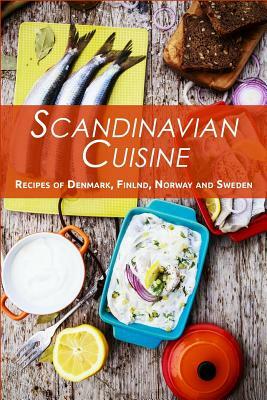 Scandinavian Cuisine: Recipes of Denmark, Finland, Norway and Sweden by Jr Stevens