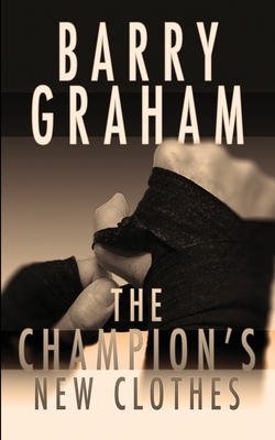 The Champion's New Clothes by Barry Graham