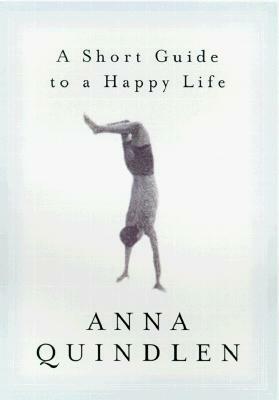 A Short Guide to a Happy Life by Anna Quindlen