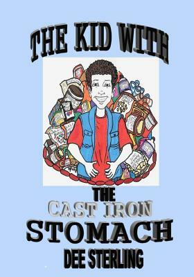 The Kid With The Cast Iron Stomach by Dee Sterling