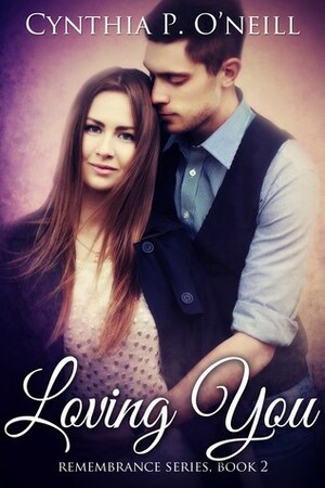 Loving You by Cynthia P. O'Neill