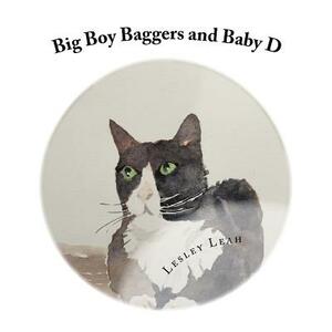 Big Boy Baggers and Baby D: The story of the Big Bold Tom Cat and the Baby who became best friends by Lesley Leah