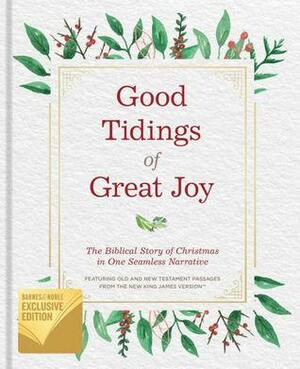 Good Tidings of Great Joy: The Biblical Story of Christmas in One Seamless Narrative by John Greco