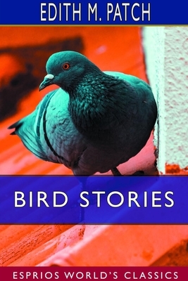 Bird Stories (Esprios Classics) by Edith M. Patch