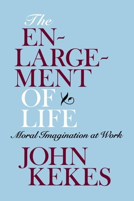 The Enlargement of Life by John Kekes