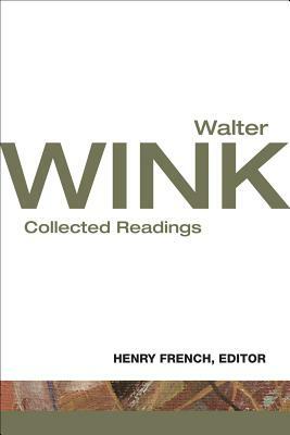 Walter Wink: Collected Readings by Walter Wink