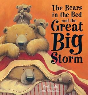 The Bears in the Bed and the Great Big Storm by Jane Chapman, Paul Bright