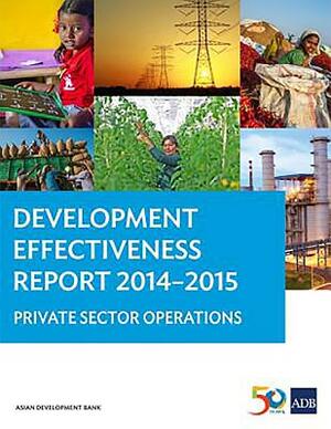 Development Effectiveness Report 2014-2015: Private Sector Operations by Asian Development Bank