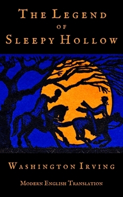 The Legend of Sleepy Hollow (Modern English Translation) by Washington Irving