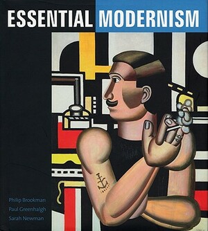 Essential Modernism by Sarah Newman, Paul Greenhalgh, Philip Brookman