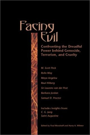 Facing Evil: Confronting the Dreadful Power Behind Genocide, Terroism, and Cruelty by Harry A. Wilmer, Paul Woodruff