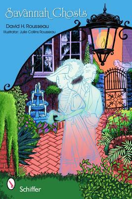 Savannah Ghosts: Haunts of the Hostess City by David Harland Rousseau