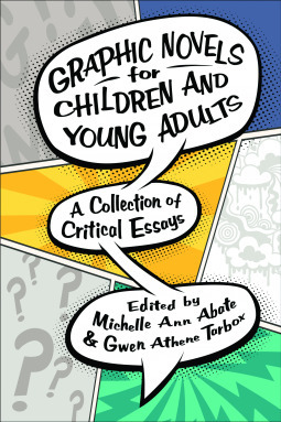 Graphic Novels for Children and Young Adults: A Collection of Critical Essays by Michelle Ann Abate, Gwen Athene Tarbox