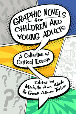 Graphic Novels for Children and Young Adults: A Collection of Critical Essays by Gwen Athene Tarbox, Michelle Ann Abate