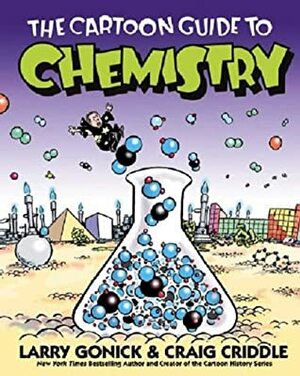 The Cartoon Guide to Chemistry: The Cartoon Guide to Chemistry by Larry Gonick,Craig Criddle by Craig Criddle, Larry Gonick