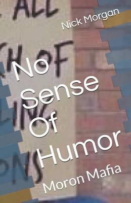 No Sense Of Humor: Moron Mafia by Nick Morgan