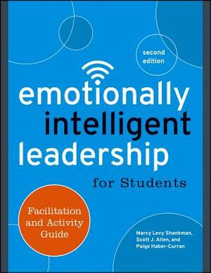 Emotionally Intelligent Leadership for Students: Facilitation and Activity Guide by Marcy Levy Shankman, Paige Haber-Curran, Scott J. Allen