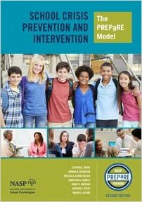 School Crisis Prevention And Intervention The PREPaRE Model, 2nd Edition by C. Conolly, A. Nickerson, and B. Lazzaro S. Brock, M. Louvar Reeves, R. Pesce, S. Jimerson