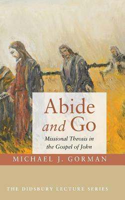 Abide and Go by Michael J. Gorman