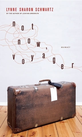 Not Now, Voyager: A Memoir by Lynne Sharon Schwartz
