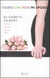 Giuro che non mi sposo by Paola Bertante, Elizabeth Gilbert