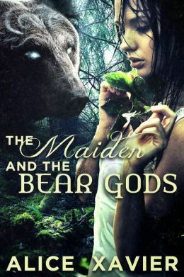 The Maiden and the Bear Gods by Alice Xavier