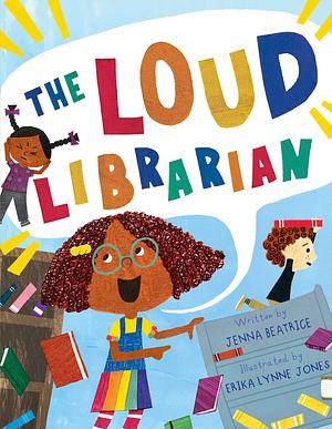 The Loud Librarian by Jenna Beatrice