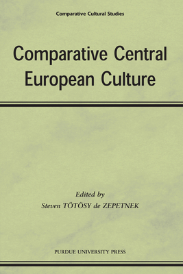 Comparitive Central European Culture by Steven Tötösy de Zepetnek