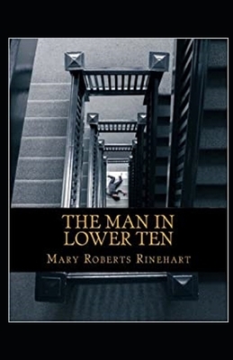 The Man in Lower Ten Illustrated by Mary Roberts Rinehart