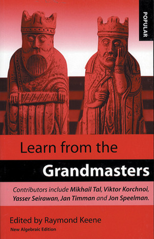 Learn From the Grandmasters: New Algebraic Edition by Viktor Korchnoi, Jon Speelman, Mikhail Tal, Lawrence A. Day, Jan Timman, Raymond D. Keene, Yasser Seirawan