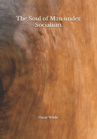 The Soul of Man under Socialism by Oscar Wilde