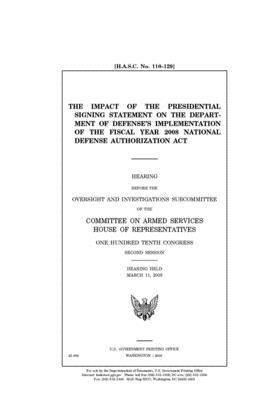 The impact of the presidential signing statement on the Department of Defense's implementation of the fiscal year 2008 National Defense Authorization by Committee on Armed Services (house), United States House of Representatives, United State Congress